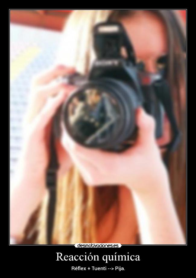 Reacción química - Réflex + Tuenti --> Pija.