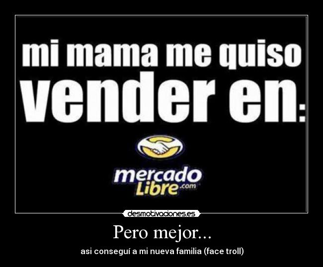 Pero mejor... - asi conseguí a mi nueva familia (face troll)