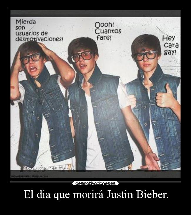 El dia que morirá Justin Bieber. -