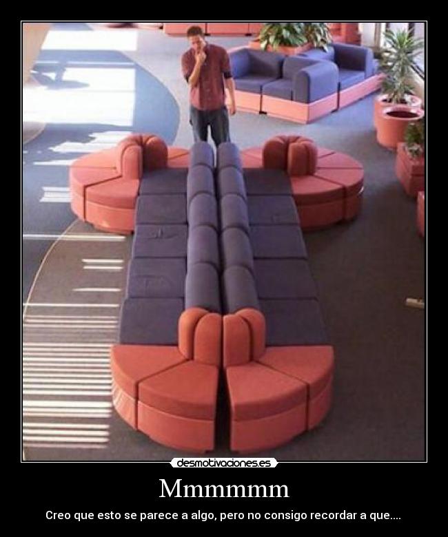 Mmmmmm - Creo que esto se parece a algo, pero no consigo recordar a que.... 