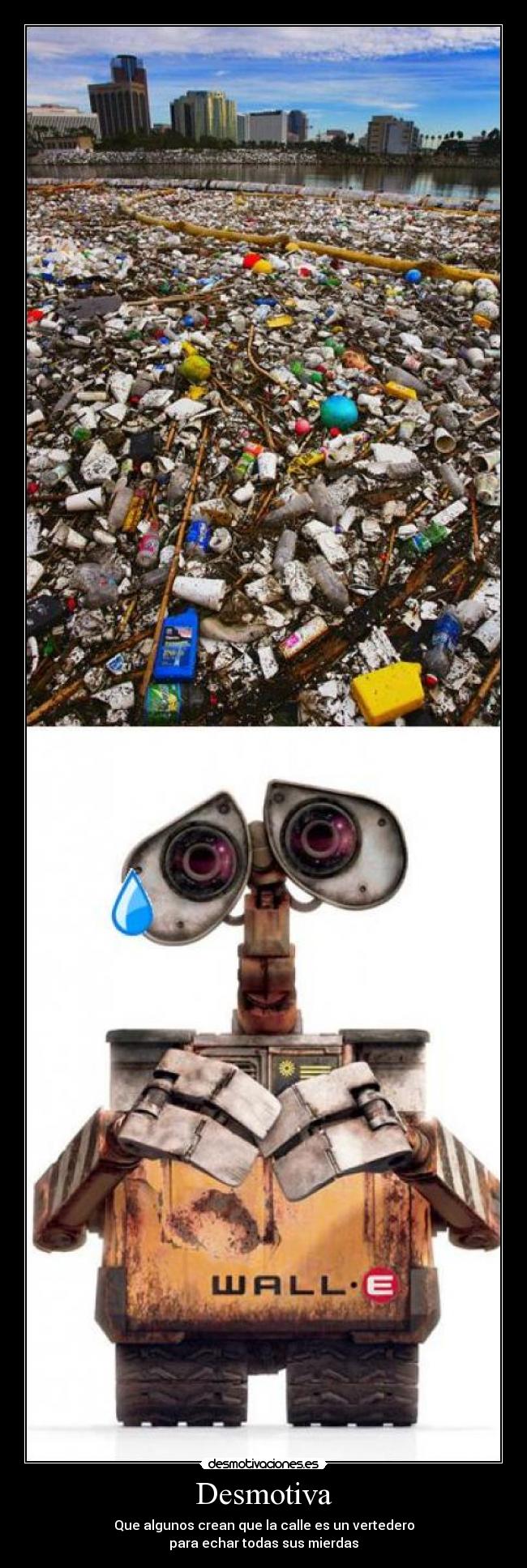 Desmotiva - Que algunos crean que la calle es un vertedero
para echar todas sus mierdas