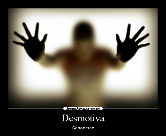 Desmotiva - Conocerse