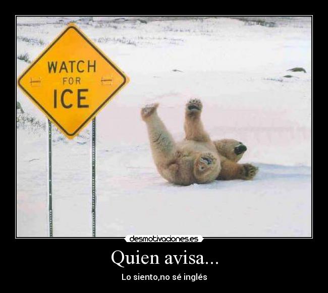 Quien avisa... - Lo siento,no sé inglés