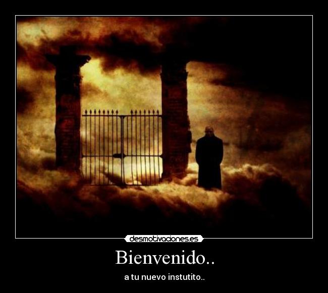 Bienvenido.. - a tu nuevo instutito..