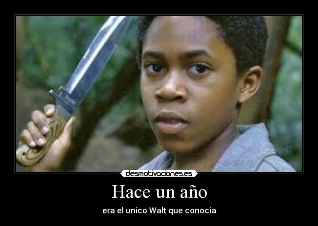 Hace un año - era el unico Walt que conocia