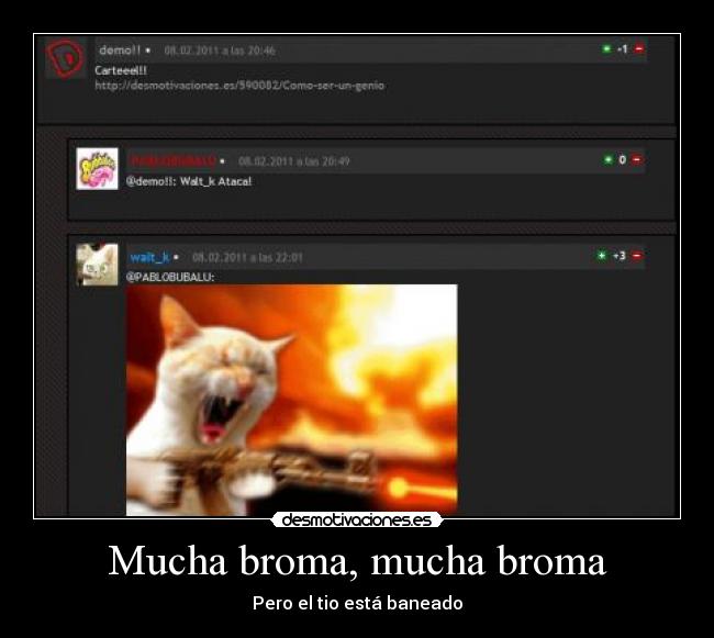 Mucha broma, mucha broma - Pero el tio está baneado