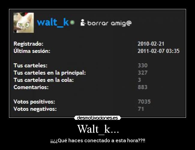 Walt_k... - ¡¡¿¿Qué haces conectado a esta hora??!!