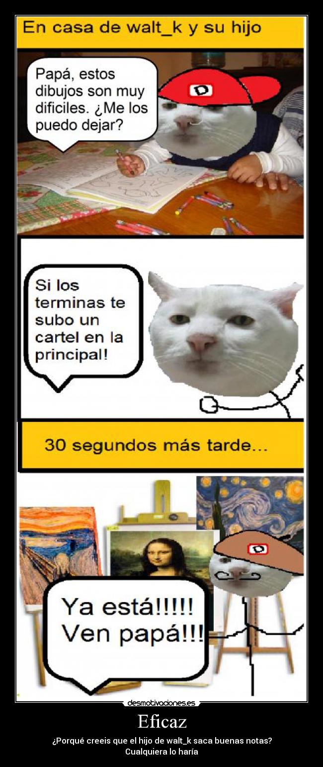Eficaz - ¿Porqué creeis que el hijo de walt_k saca buenas notas?
Cualquiera lo haría