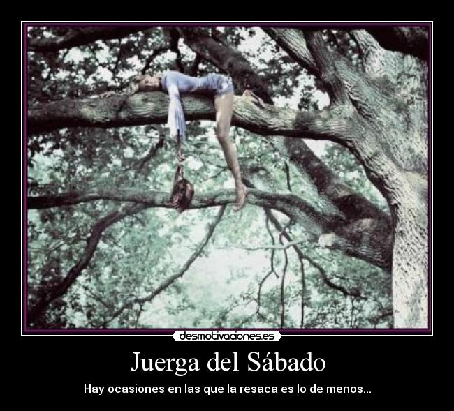 Juerga del Sábado - Hay ocasiones en las que la resaca es lo de menos...