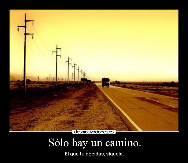 Sólo hay un camino. -
