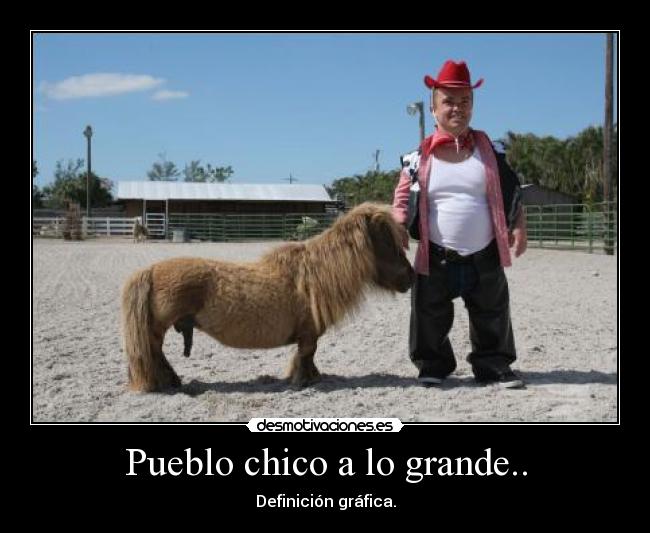 Pueblo chico a lo grande.. - Definición gráfica.