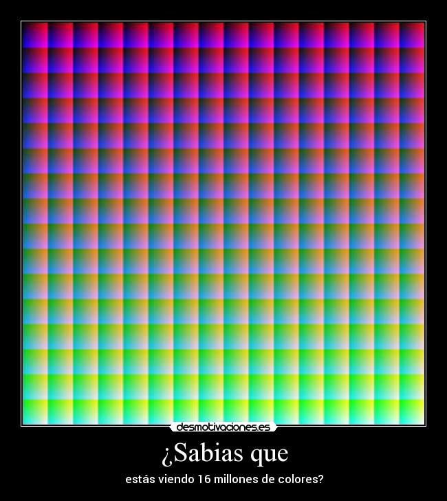 ¿Sabias que - estás viendo 16 millones de colores?