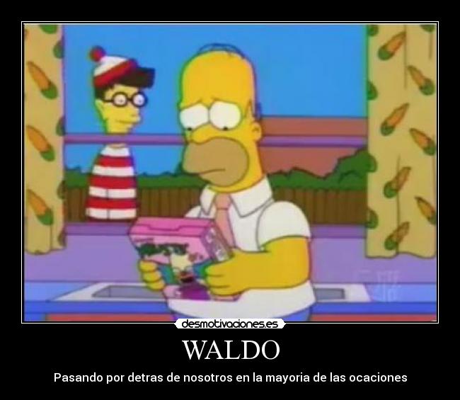 WALDO - Pasando por detras de nosotros en la mayoria de las ocaciones