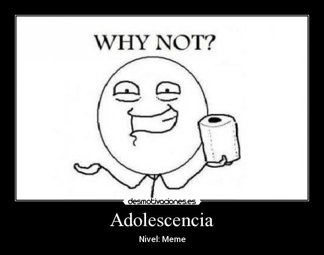 Adolescencia - Nivel: Meme