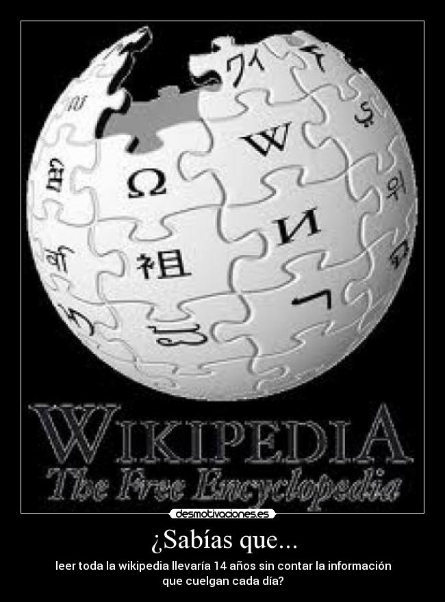 ¿Sabías que... - leer toda la wikipedia llevaría 14 años sin contar la información que cuelgan cada día?
