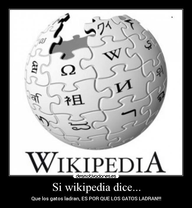 Si wikipedia dice... - Que los gatos ladran, ES POR QUE LOS GATOS LADRAN!!!