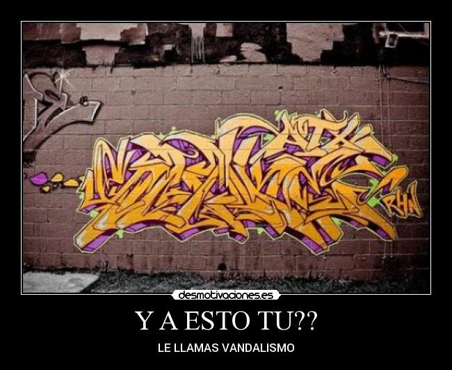 Y A ESTO TU?? - LE LLAMAS VANDALISMO