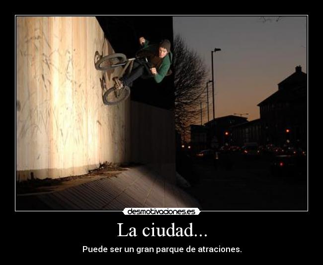 La ciudad... - Puede ser un gran parque de atraciones.