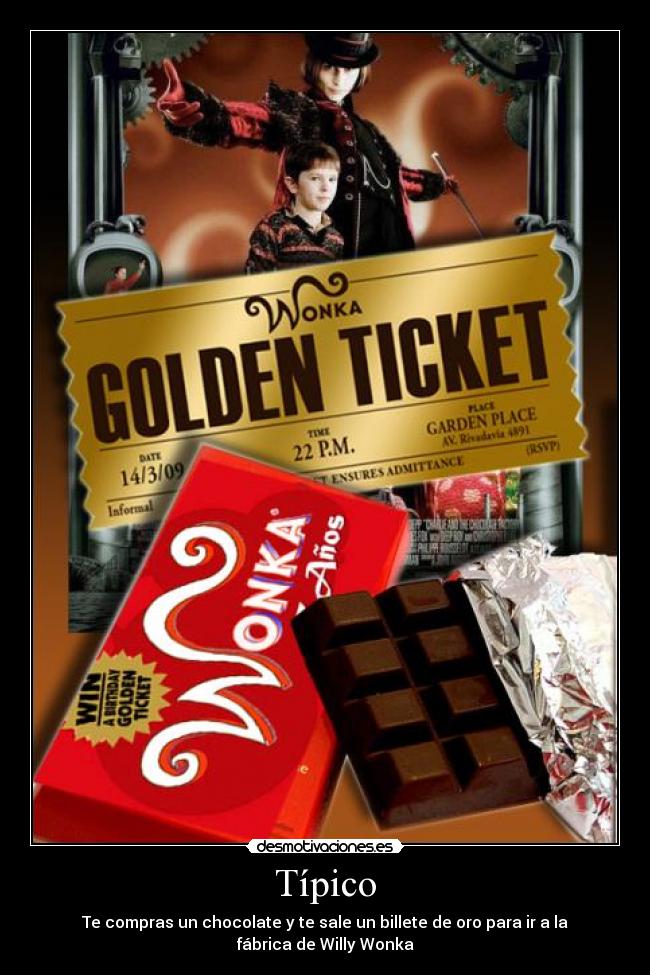Típico - Te compras un chocolate y te sale un billete de oro para ir a la fábrica de Willy Wonka