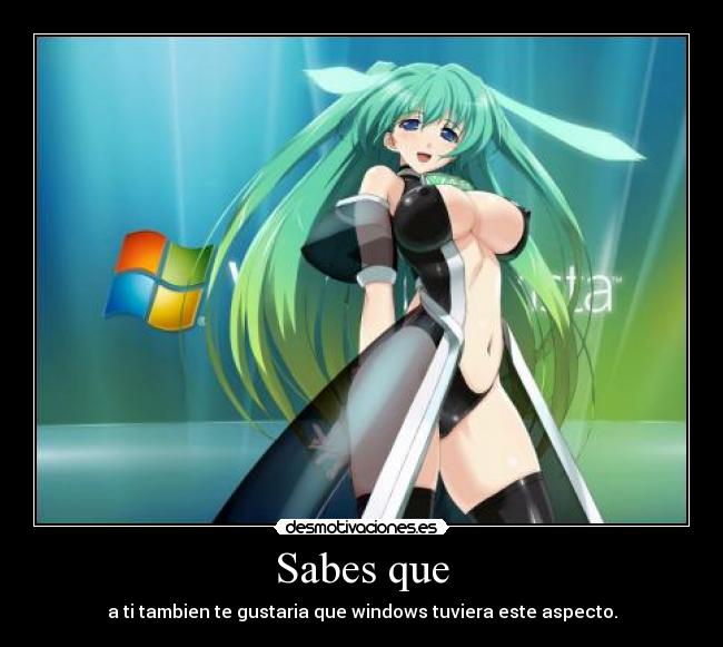 Sabes que - a ti tambien te gustaria que windows tuviera este aspecto.