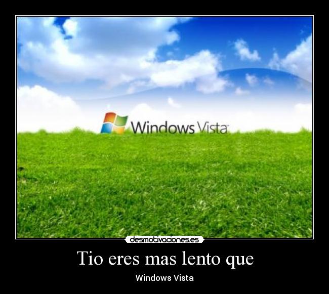 Tio eres mas lento que - Windows Vista