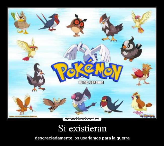 Si existieran - desgraciadamente los usariamos para la guerra