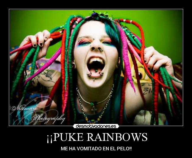 ¡¡PUKE RAINBOWS - ME HA VOMITADO EN EL PELO!!