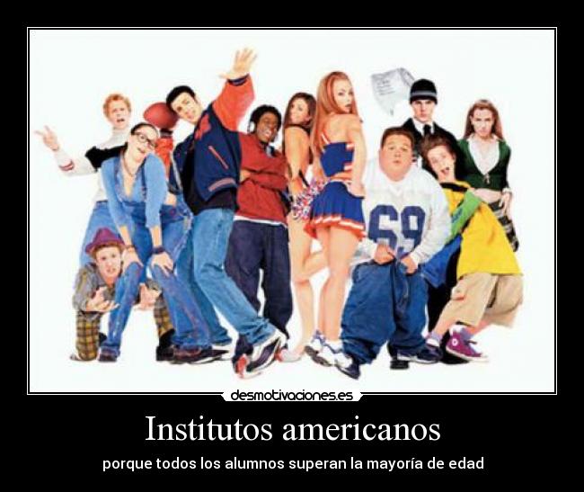 Institutos americanos - porque todos los alumnos superan la mayoría de edad