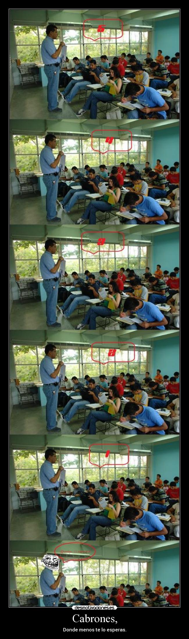 Cabrones, - Donde menos te lo esperas.