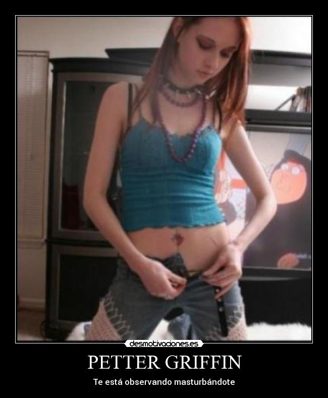 PETTER GRIFFIN - Te está observando masturbándote