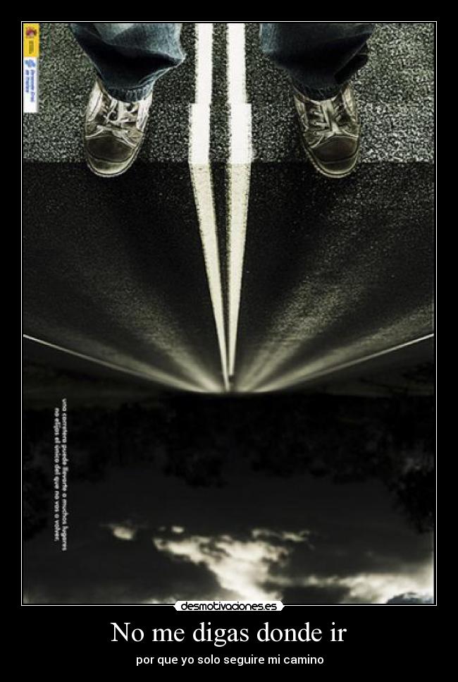 No me digas donde ir - por que yo solo seguire mi camino