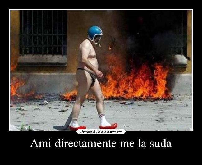 Ami directamente me la suda - 