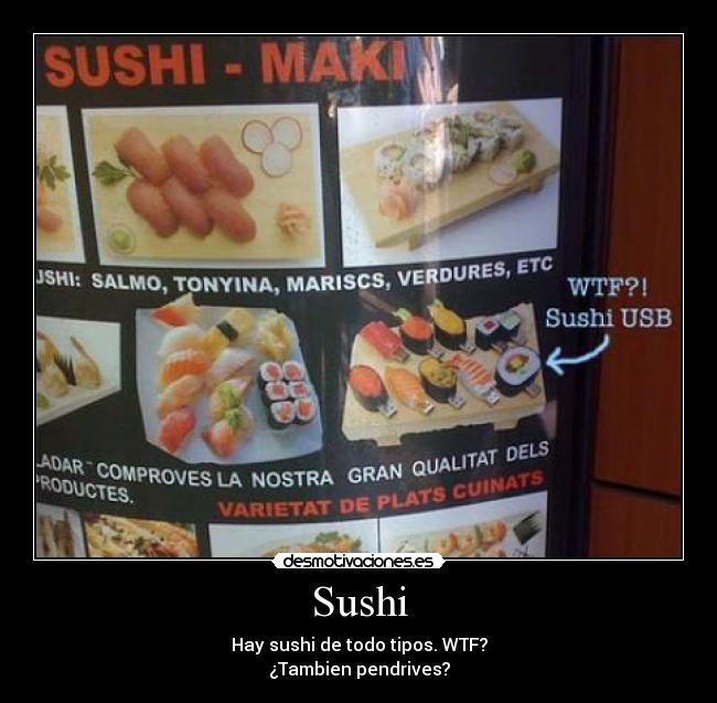 Sushi - Hay sushi de todo tipos. WTF?
¿Tambien pendrives?