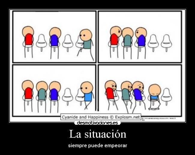 La situación - siempre puede empeorar