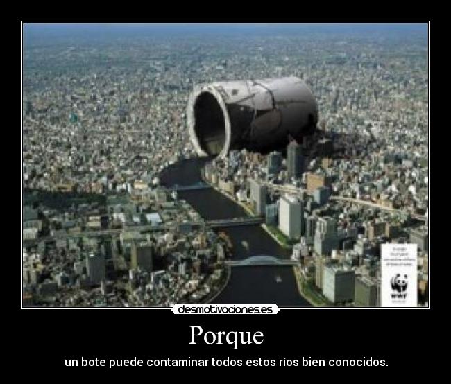 Porque - un bote puede contaminar todos estos ríos bien conocidos.