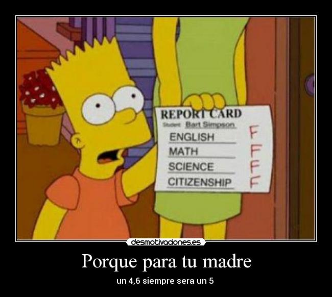 Porque para tu madre - un 4,6 siempre sera un 5