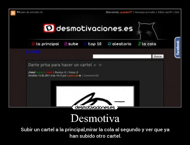 Desmotiva - Subir un cartel a la principal,mirar la cola al segundo y ver que ya
han subido otro cartel.