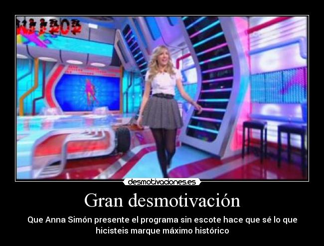 Gran desmotivación - Que Anna Simón presente el programa sin escote hace que sé lo que
hicisteis marque máximo histórico