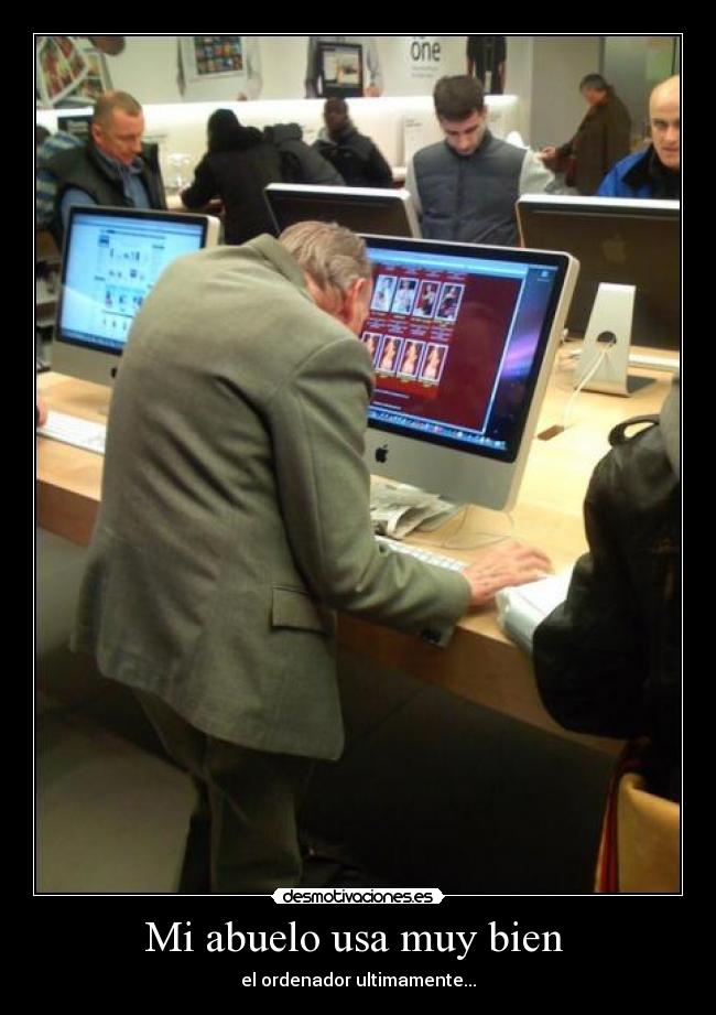 Mi abuelo usa muy bien -
