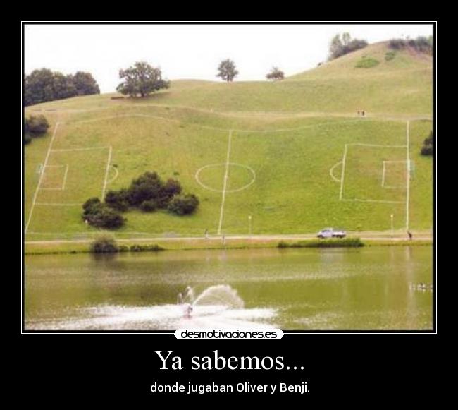 Ya sabemos... - donde jugaban Oliver y Benji.