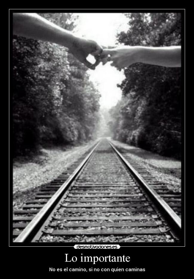 Lo importante - No es el camino, si no con quien caminas