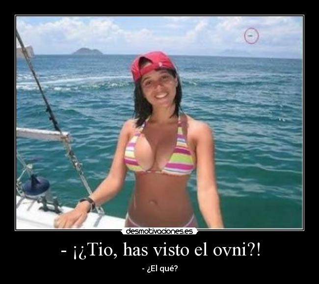 - ¡¿Tio, has visto el ovni?! -