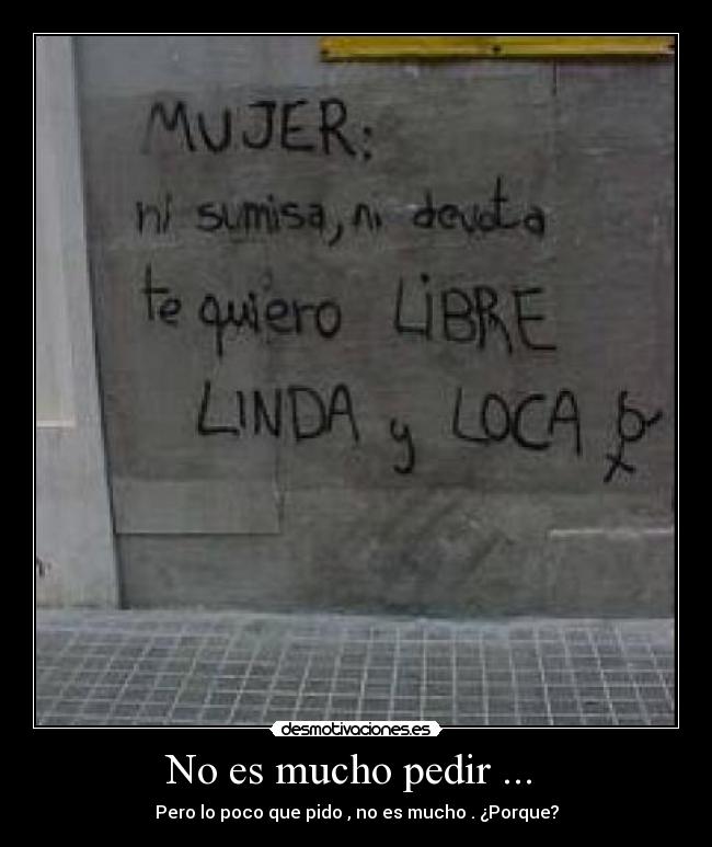 No es mucho pedir ... -