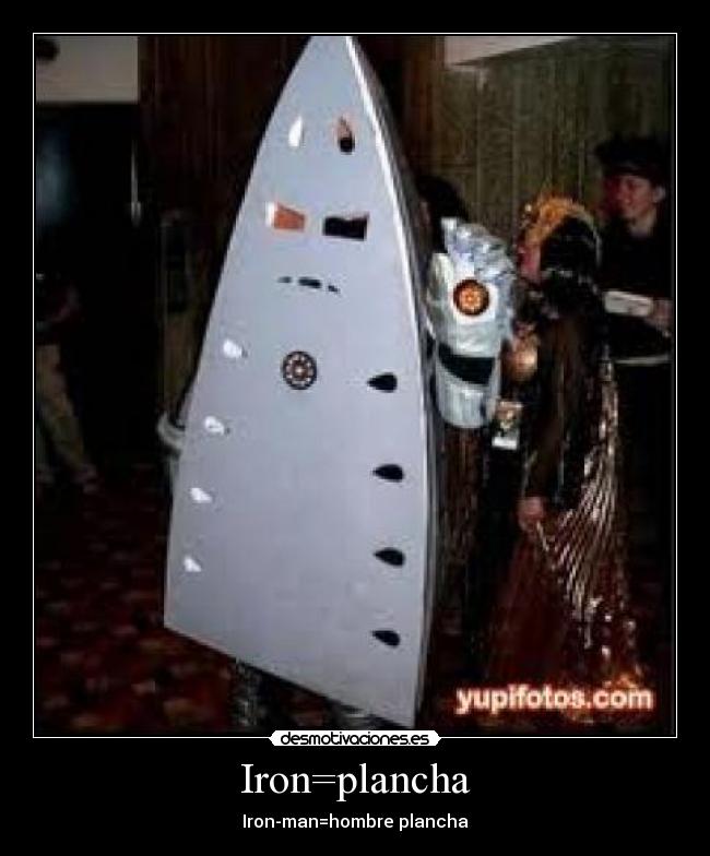 Iron=plancha - Iron-man=hombre plancha