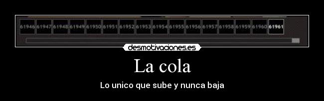 La cola - Lo unico que sube y nunca baja