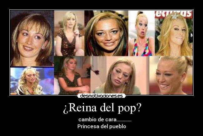 ¿Reina del pop? - cambio de cara............
Princesa del pueblo