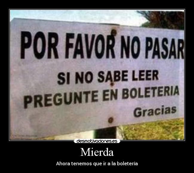 Mierda - Ahora tenemos que ir a la boletería