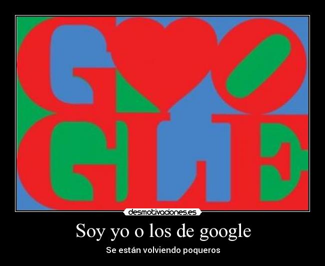 Soy yo o los de google - Se están volviendo poqueros
