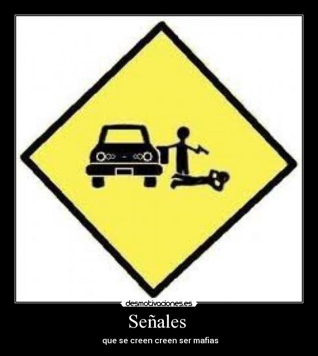 Señales - que se creen creen ser mafias