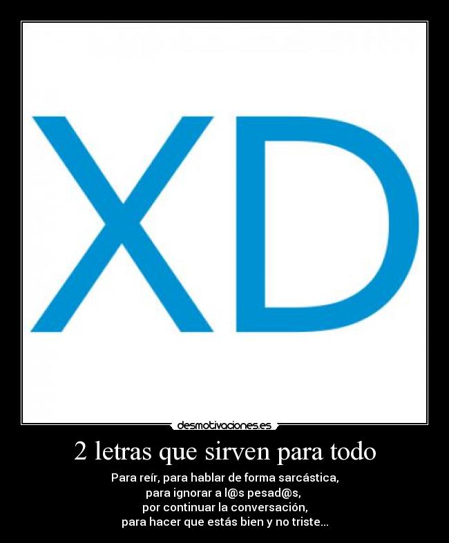 2 letras que sirven para todo - Para reír, para hablar de forma sarcástica,
para ignorar a l@s pesad@s, 
por continuar la conversación,
para hacer que estás bien y no triste...